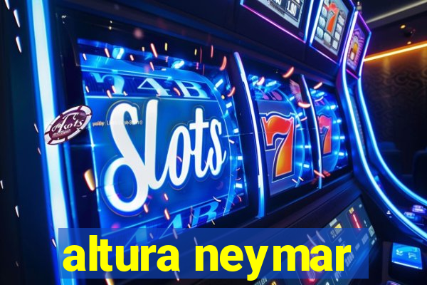 altura neymar